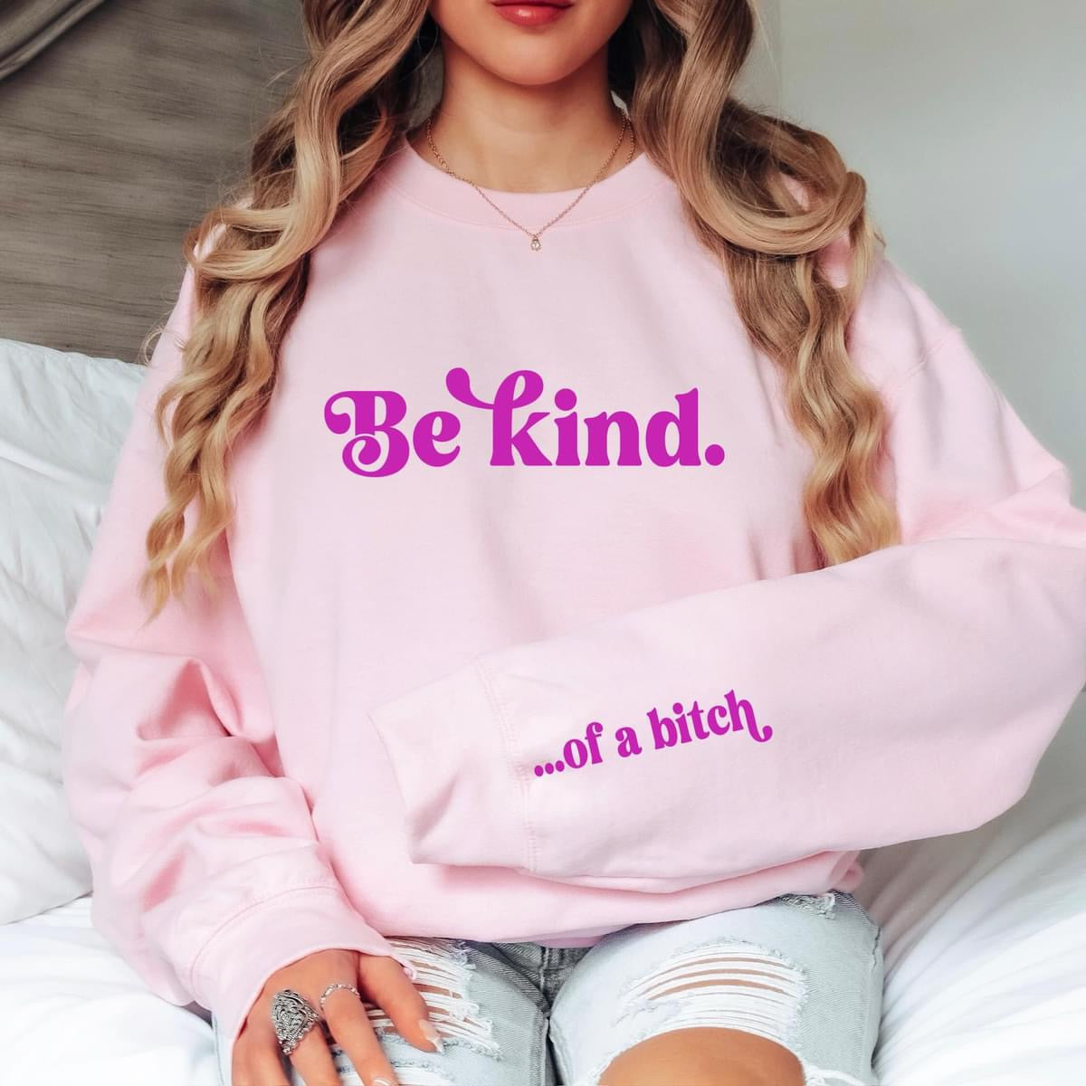 Be kind… of a bitch sweatshirt