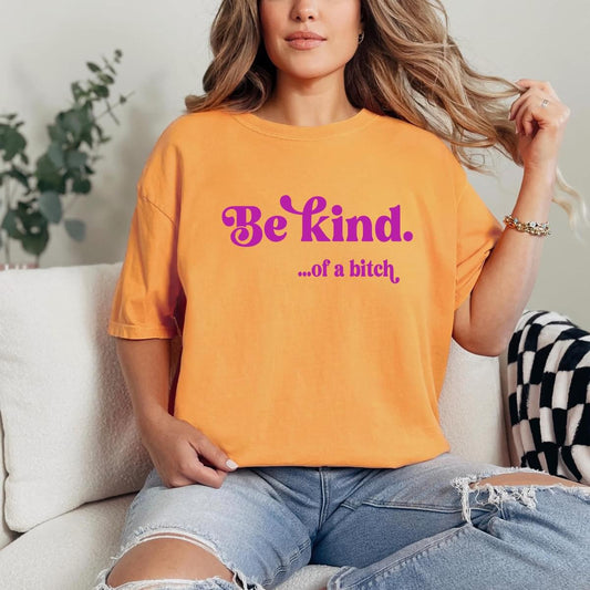 Be kind … of a bitch t-shirt